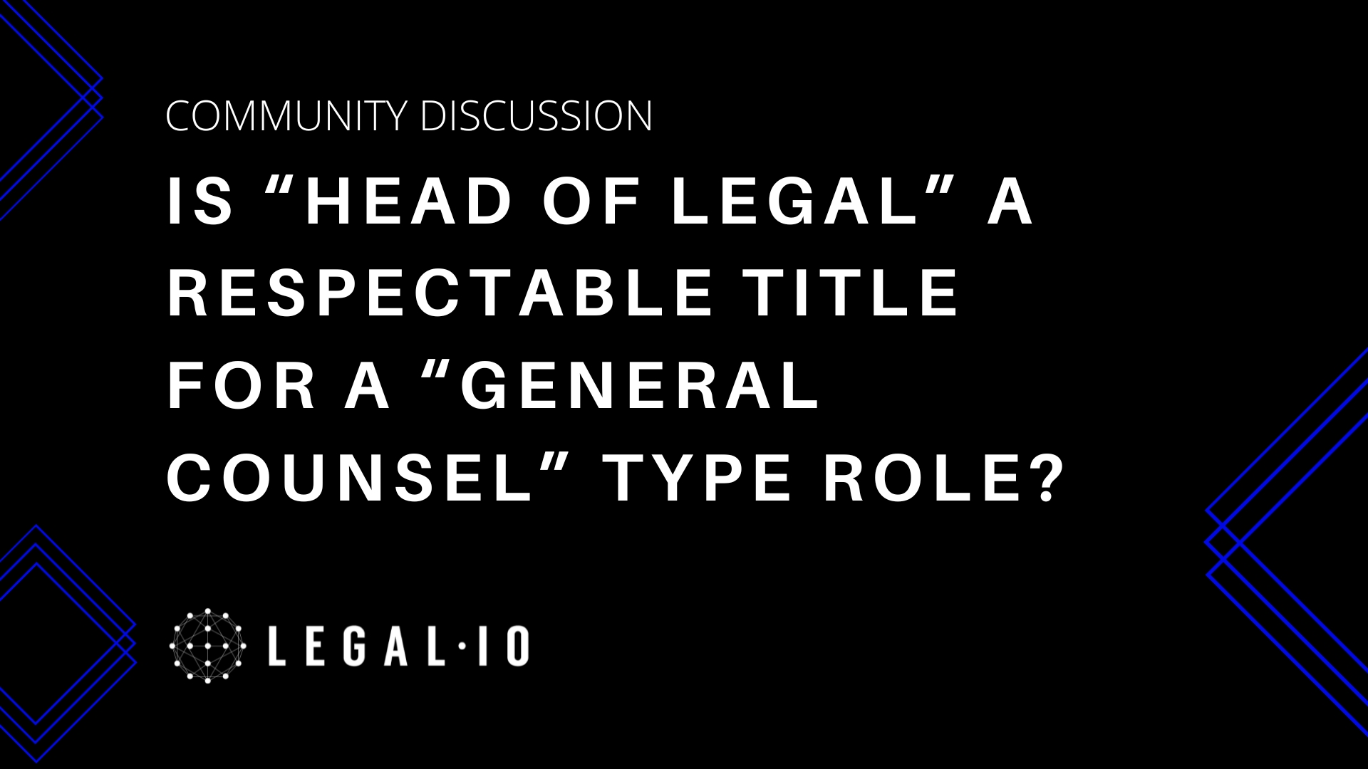Community Perspectives: Is “Head of Legal” a respectable title for a "General Counsel" type role?
