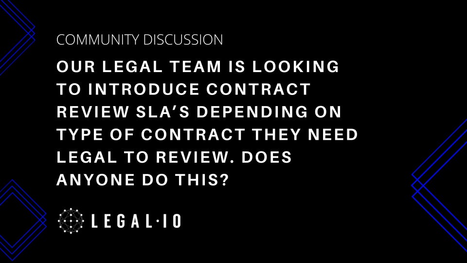 Community Perspectives: Hello! Our legal team is looking to introduce contract review SLA’s depending on type of contract they need legal to review.  Does anyone do this?