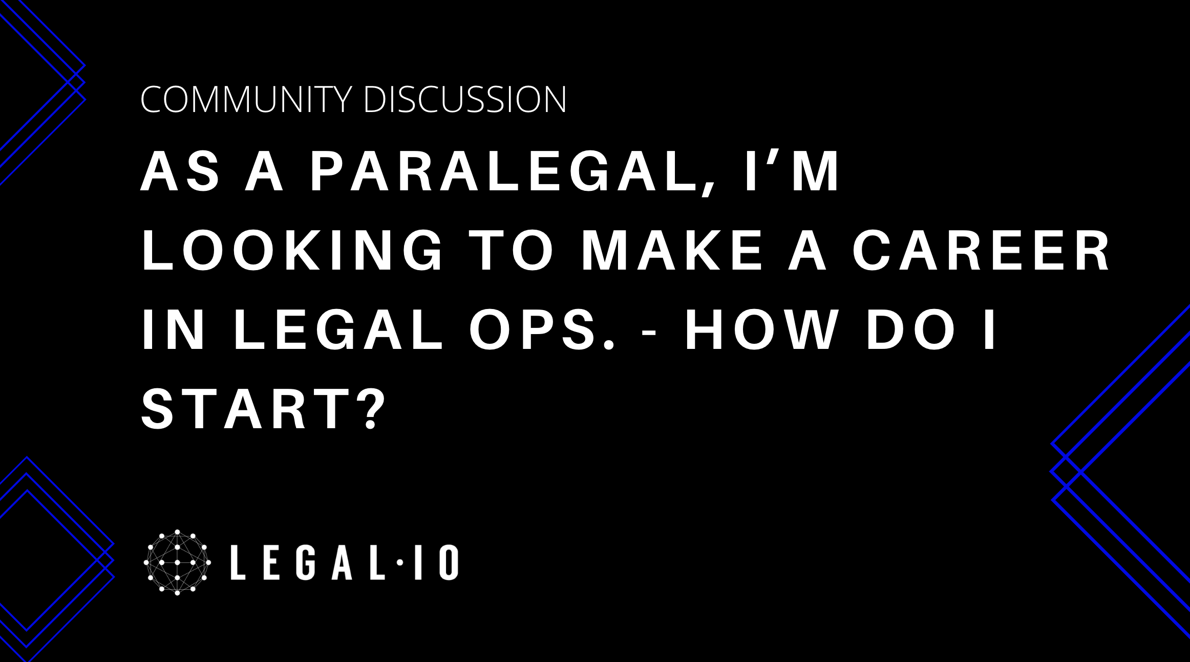 Community Perspectives: As a paralegal, I'm looking to make a career in Legal Ops. How do I start?