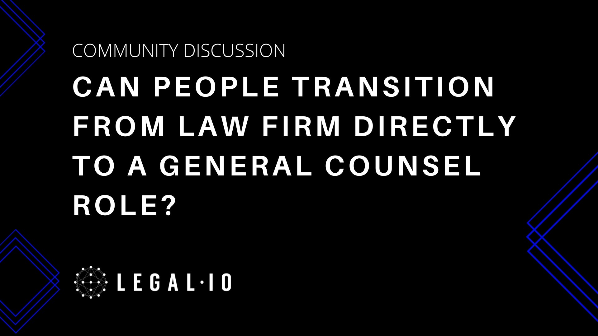 Community Discussion: Can people transition from law firm directly to a general counsel role?