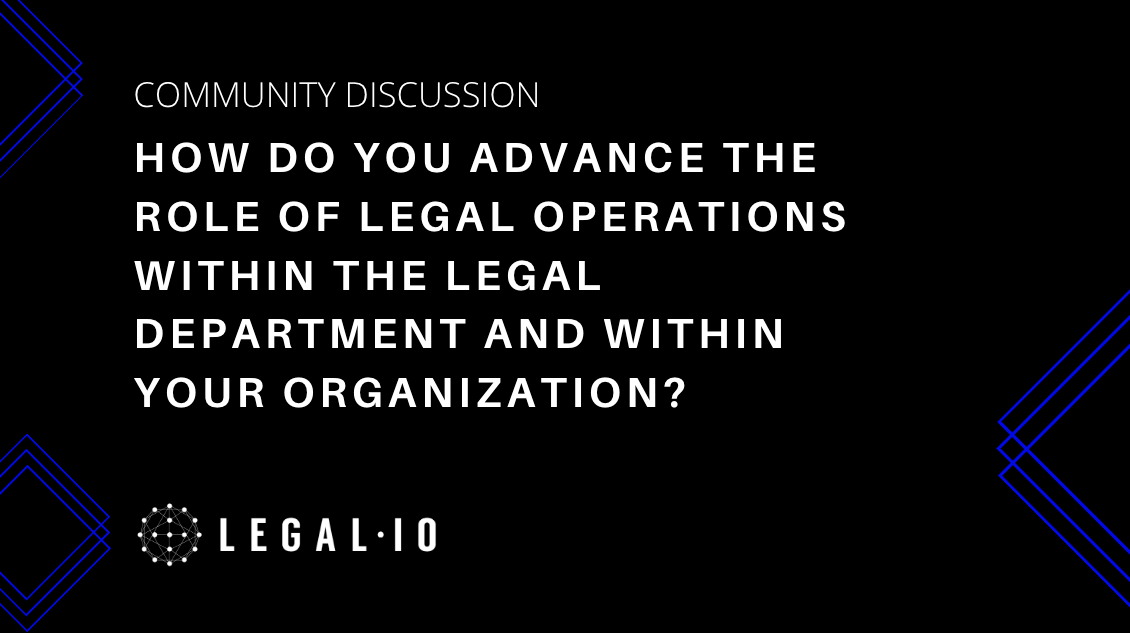 Community Discussions: How do you advance the role of legal operations within the legal department and within your organization?