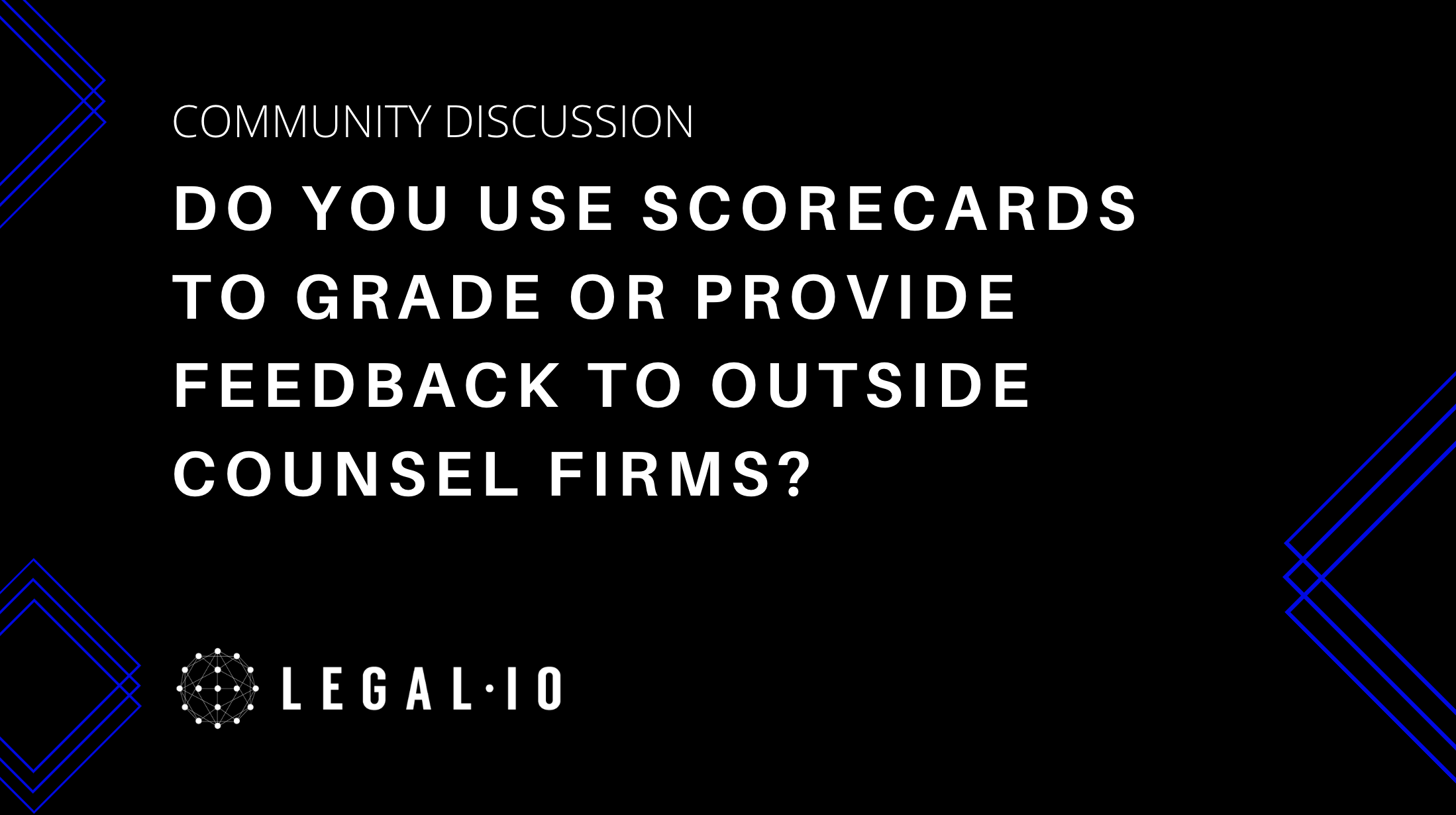 Community Discussion: Do you use scorecards to grade or provide feedback to outside counsel firms?