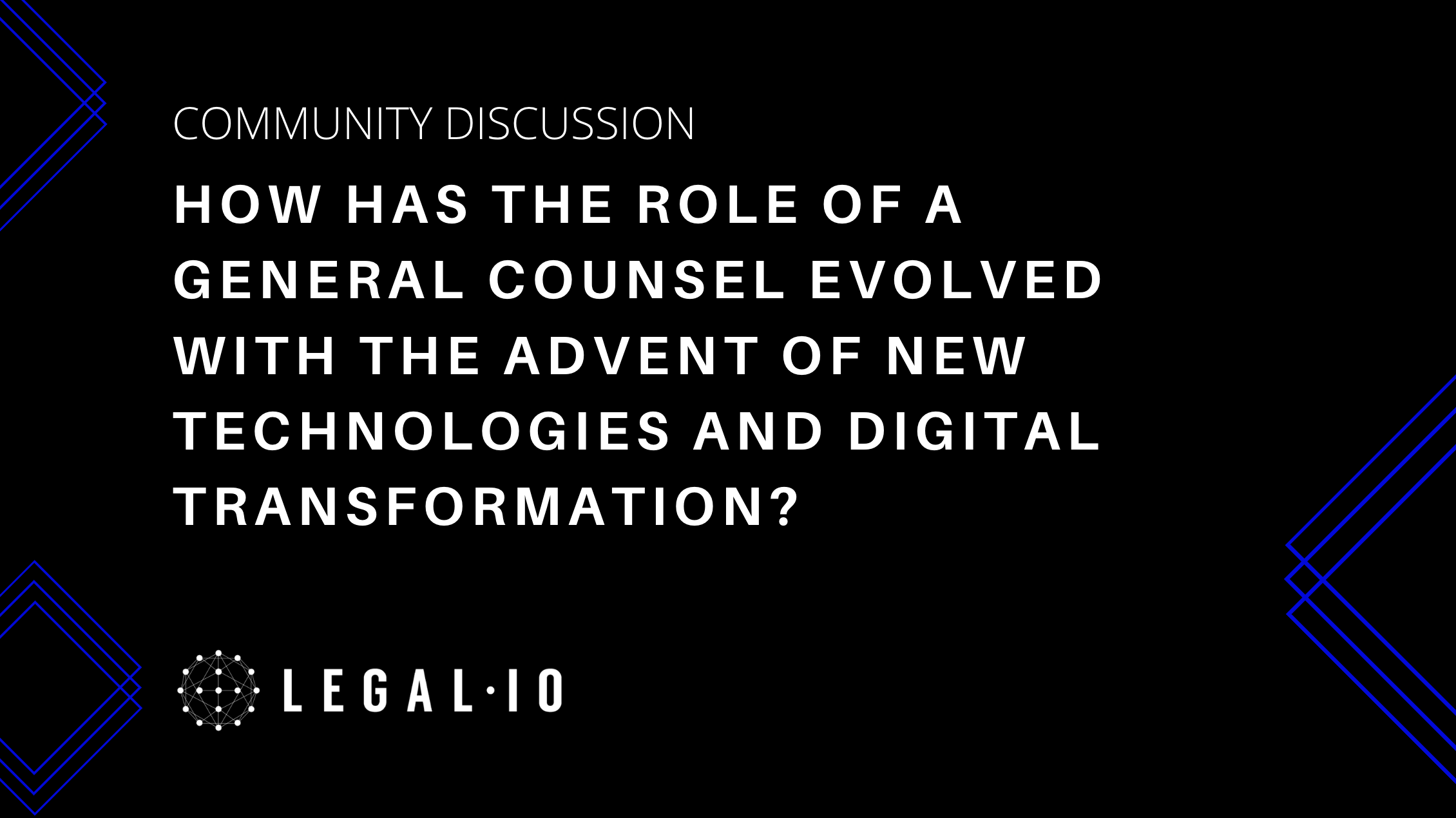 Community Discussion: How has the role of a General Counsel evolved with the advent of new technologies and digital transformation?