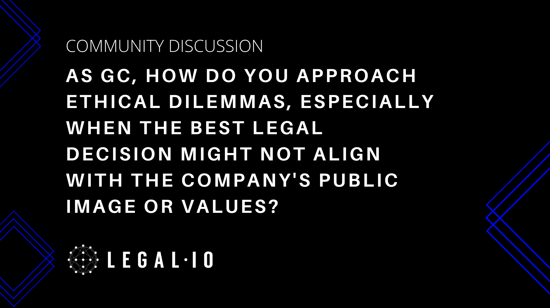 Community Discussion: As GC, how do you approach ethical dilemmas, especially when the best legal decision might not align with the company's public image or values?