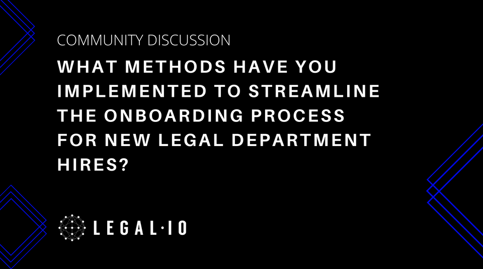 Community Discussion: What methods have you implemented to streamline the onboarding process for new legal department hires?