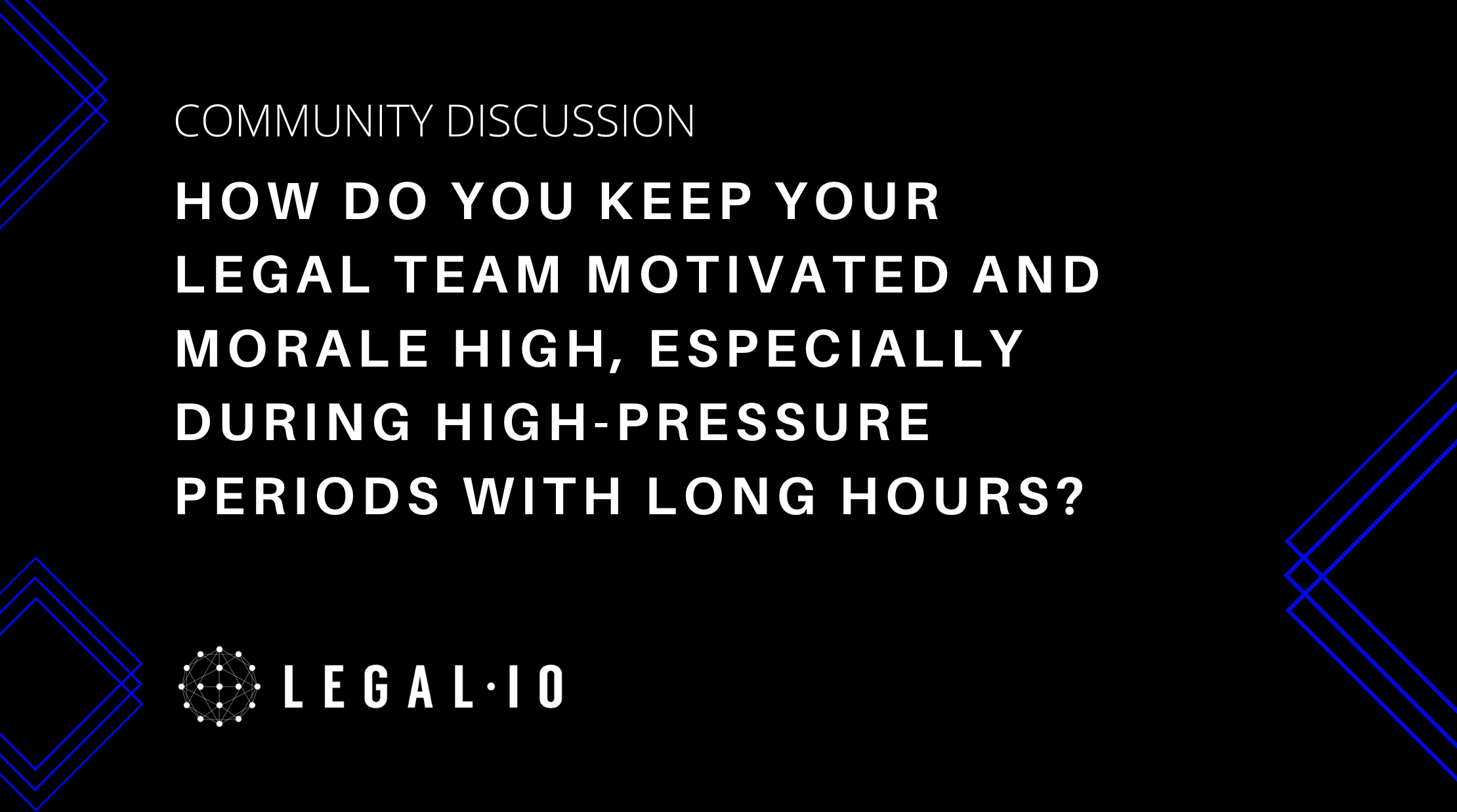Community Discussion: How do you keep your legal team motivated and morale high, especially during high-pressure periods with long hours?