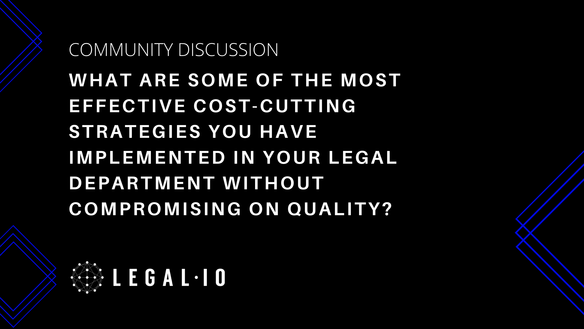 Community Discussion: What are some of the most effective cost-cutting strategies you have implemented in your legal department without compromising on quality?