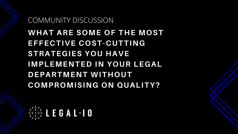 Community Discussion: What are some of the most effective cost-cutting strategies you have implemented in your legal department without compromising on quality?