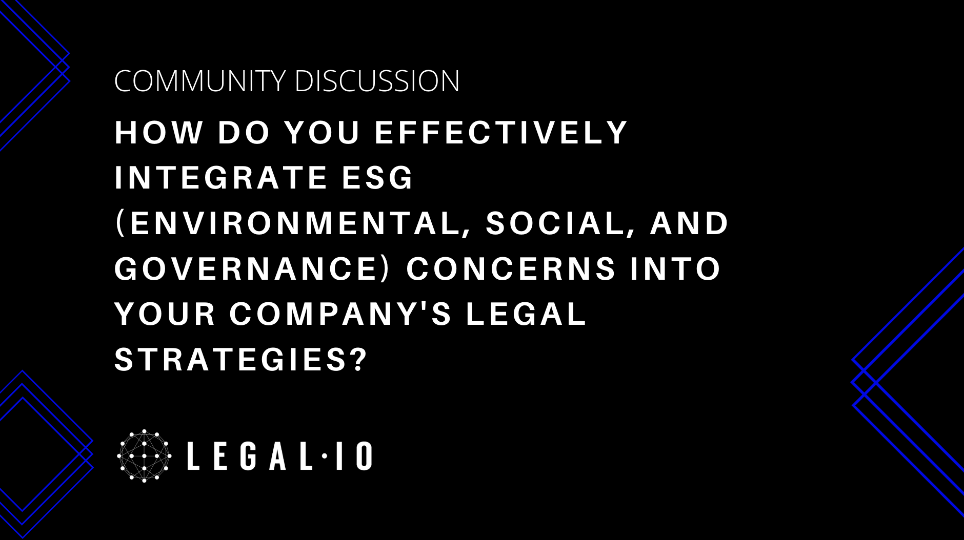 Community Discussion: How do you effectively integrate ESG (Environmental, Social, and Governance) concerns into your company's legal strategies?