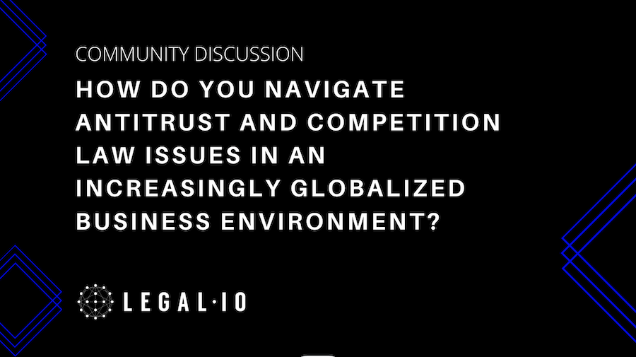 Community Discussion: How do you navigate antitrust and competition law issues in an increasingly globalized business environment?
