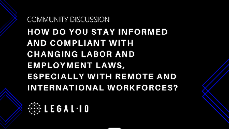 Community Discussion: How do you stay informed and compliant with changing labor and employment laws, especially with remote and international workforces?