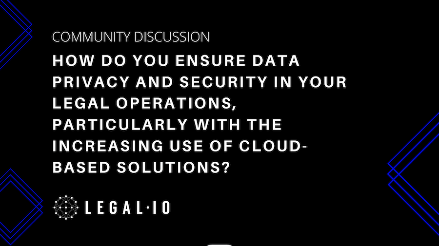 Community Discussion: How do you ensure data privacy and security in your legal operations, particularly with the increasing use of cloud-based solutions?