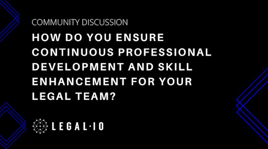 Community Discussion: How do you ensure continuous professional development and skill enhancement for your legal team?