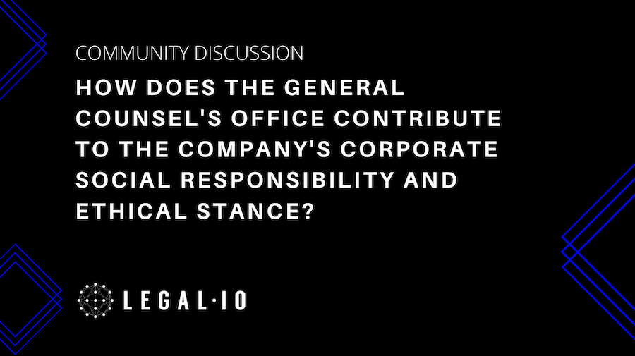 Community Discussion: How does the General Counsel's office contribute to the company's corporate social responsibility and ethical stance?