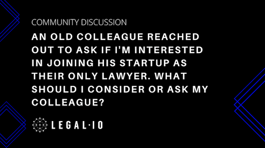 Community Discussion: An old colleague reached out to ask if I'm interested in joining his startup as their only lawyer. What should I consider or ask my colleague?