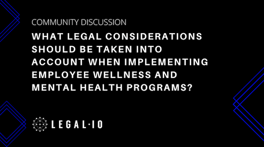 Community Discussion: What legal considerations should be taken into account when implementing employee wellness and mental health programs?