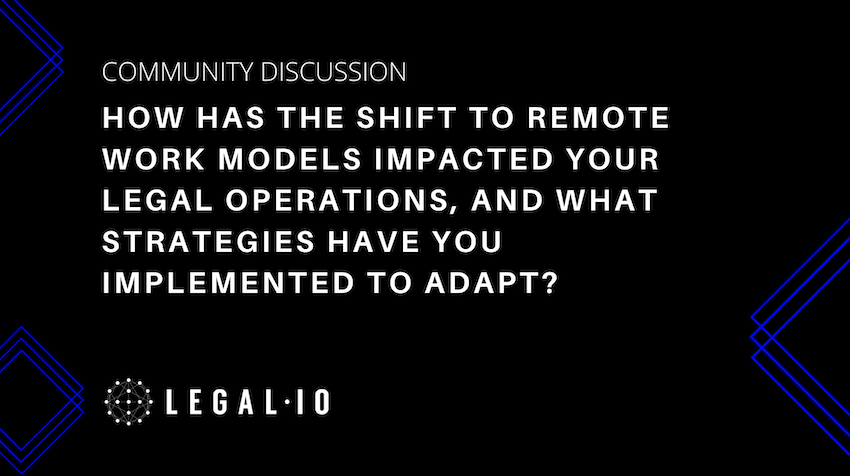 Community Discussion: How has the shift to remote work models impacted your legal operations, and what strategies have you implemented to adapt?