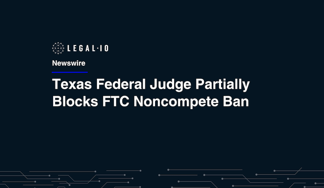 Texas Federal Judge Partially Blocks FTC's Noncompete Ban