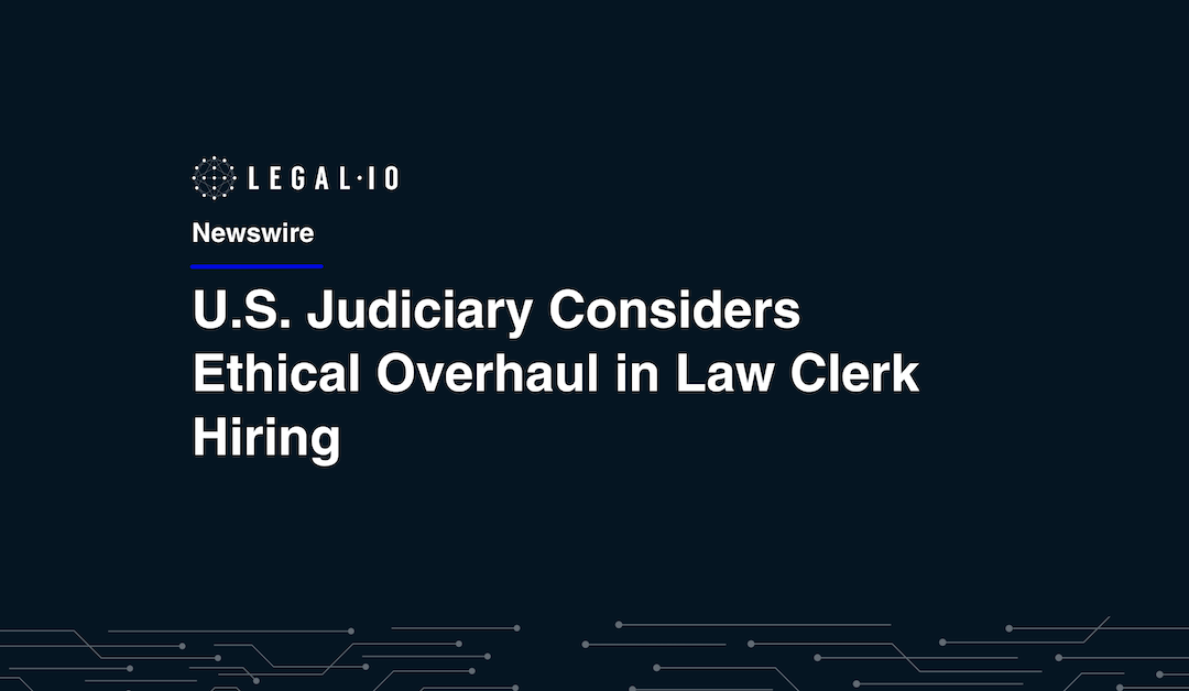 U.S. Judiciary Considers Ethical Overhaul in Law Clerk Hiring