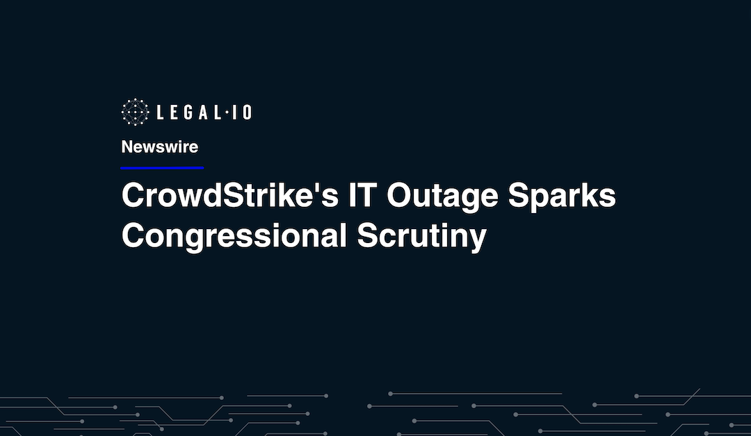 CrowdStrike's IT Outage Sparks Congressional Scrutiny